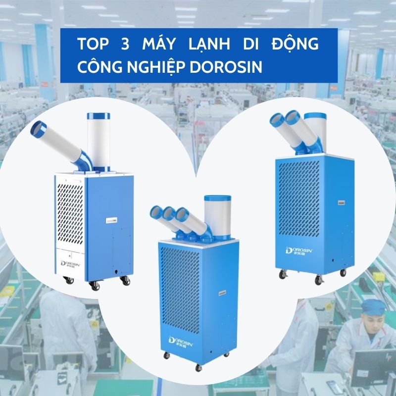 Top 3 máy lạnh di động công nghiệp Dorosin tốt nhất mà bạn không thể bỏ qua