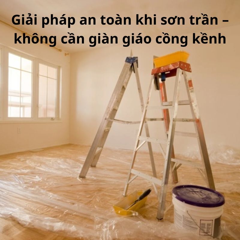 Giải pháp an toàn khi sơn trần – không cần giàn giáo cồng kềnh