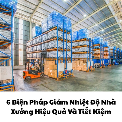 6 Biện Pháp Giảm Nhiệt Độ Nhà Xưởng Hiệu Quả Và Tiết Kiệm