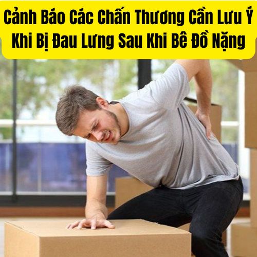 Cảnh Báo Các Chấn Thương Cần Lưu Ý Khi Bị Đau Lưng Sau Khi Bê Đồ Nặng