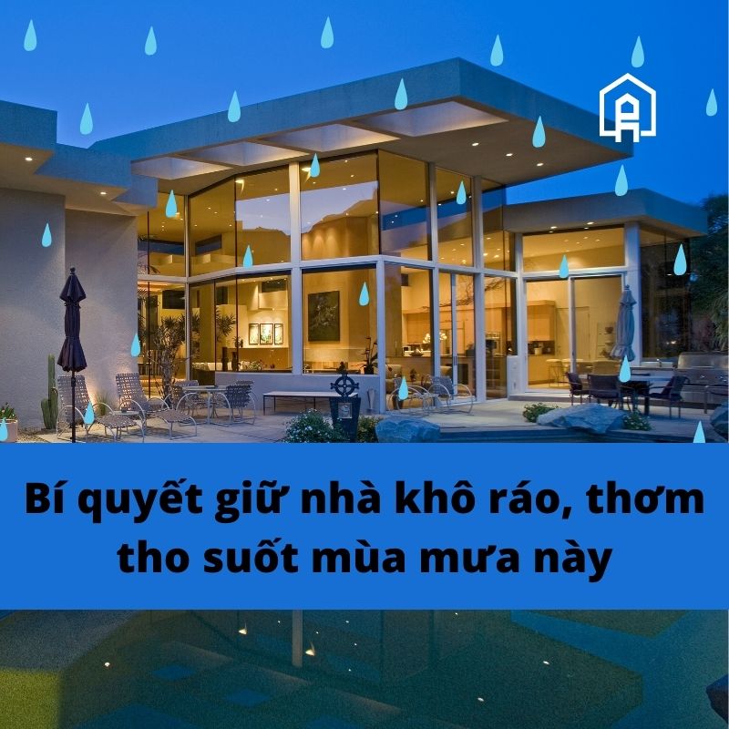 Bí quyết giữ nhà khô ráo, thơm tho suốt mùa mưa này