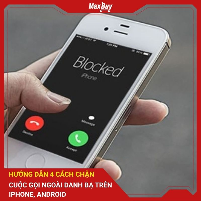 Hướng dẫn 4 cách chặn cuộc gọi ngoài danh bạ trên iPhone, Android 