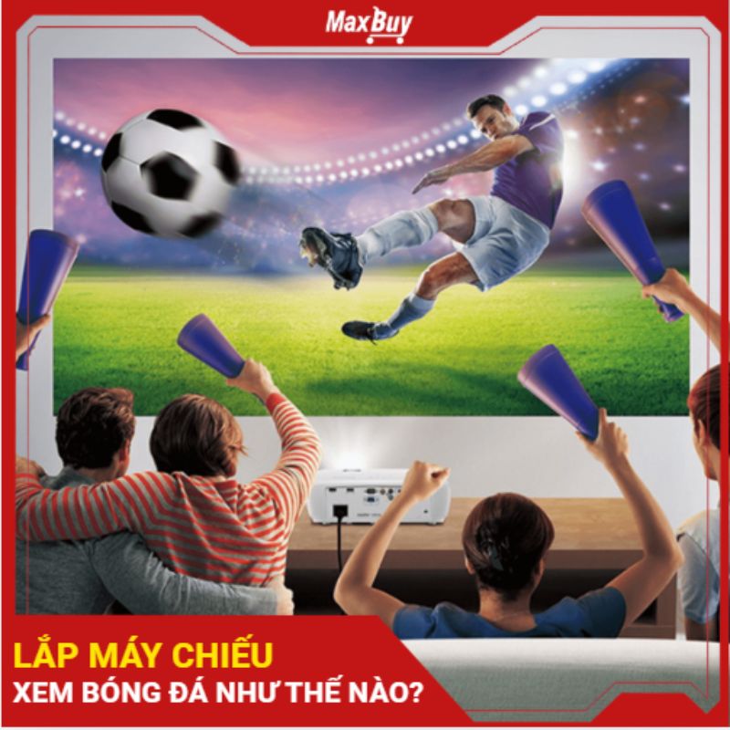 Cách lắp máy chiếu xem bóng đá và tối ưu trải nghiệm xem