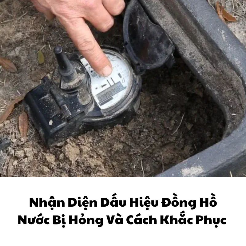 Nhận Diện Dấu Hiệu Đồng Hồ Nước Bị Hỏng Và Cách Khắc Phục 