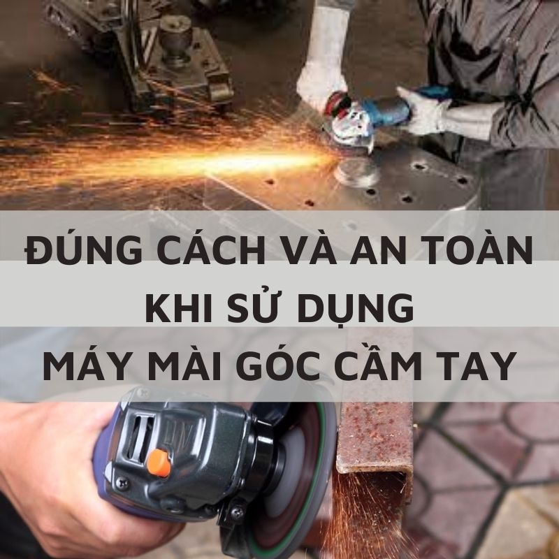 Cách sử dụng máy mài góc cầm tay đúng cách và an toàn