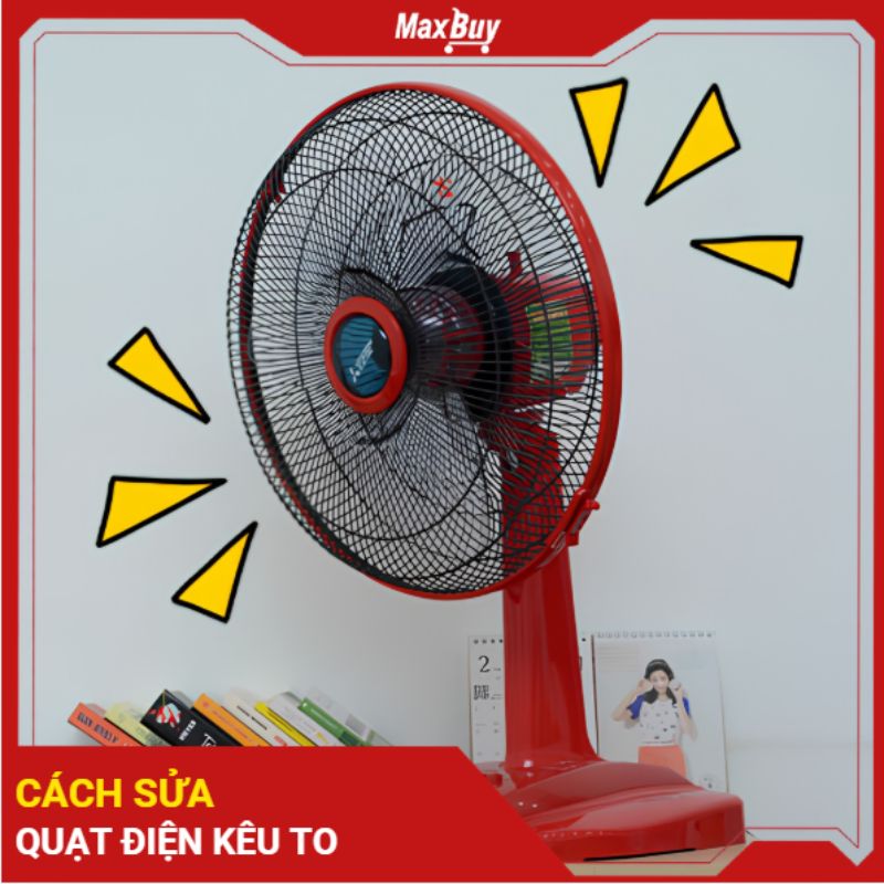Hướng Dẫn Cách Sửa Quạt Điện Kêu To Chi Tiết Từ A-Z