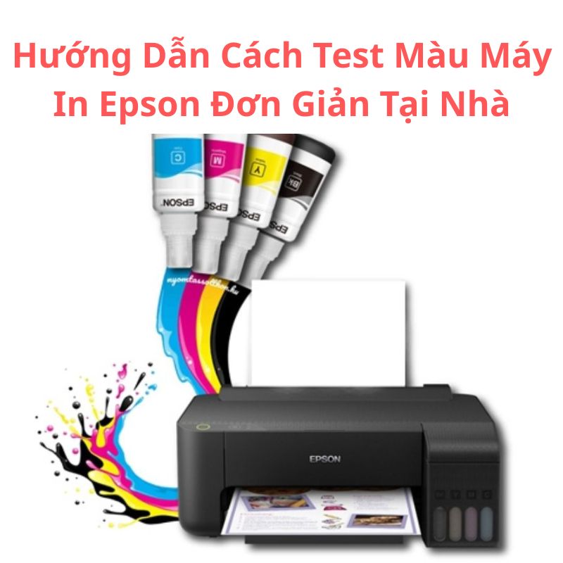 Hướng Dẫn Cách Test Màu Máy In Epson Đơn Giản Tại Nhà