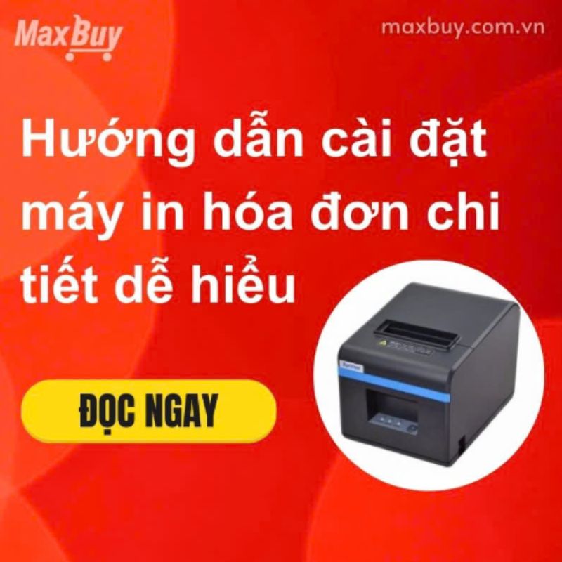 Hướng Dẫn Cài Đặt Máy In Hóa Đơn Chi Tiết Dễ Hiểu Cho Người Dùng