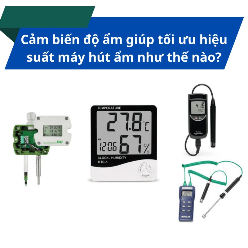 Cảm biến độ ẩm giúp tối ưu hiệu suất máy hút ẩm như thế nào?