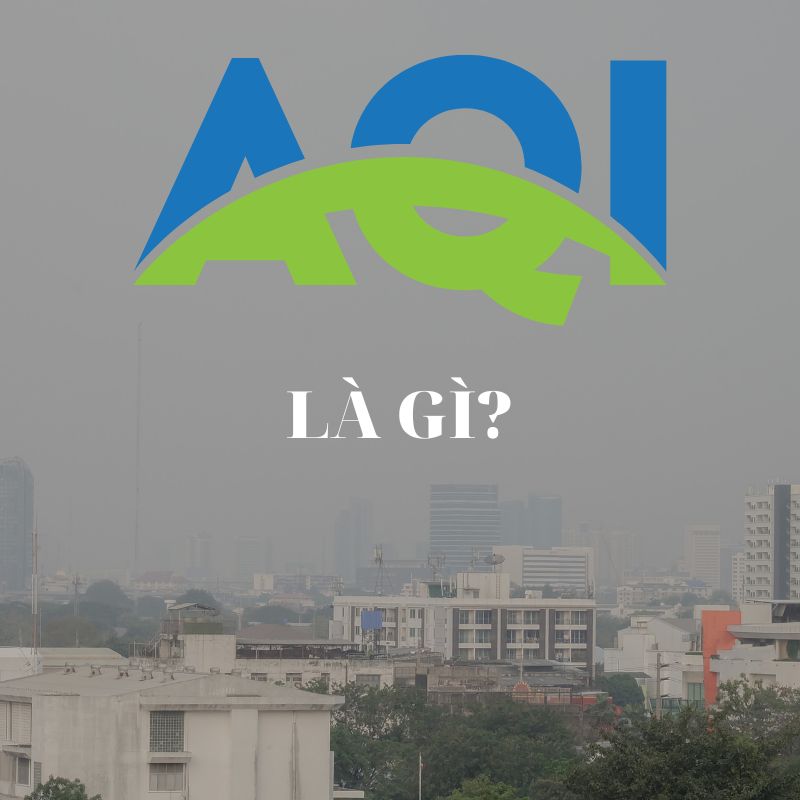 Chỉ số chất lượng không khí AQI là gì? 