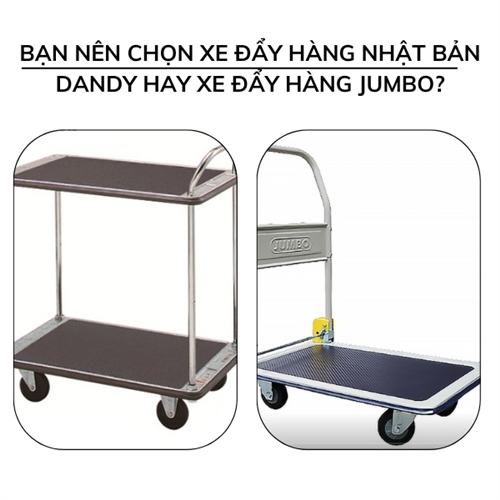 Bạn nên chọn xe đẩy hàng Nhật Bản Dandy hay xe đẩy hàng Jumbo?