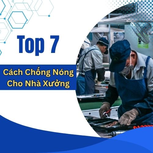 Top 7 Cách Chống Nóng Cho Nhà Xưởng Hiệu Quả Nhất