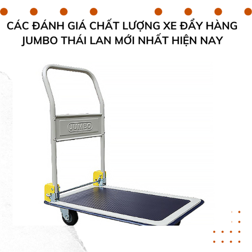 Đánh giá chất lượng xe đẩy hàng Jumbo Thái Lan mới nhất hiện nay