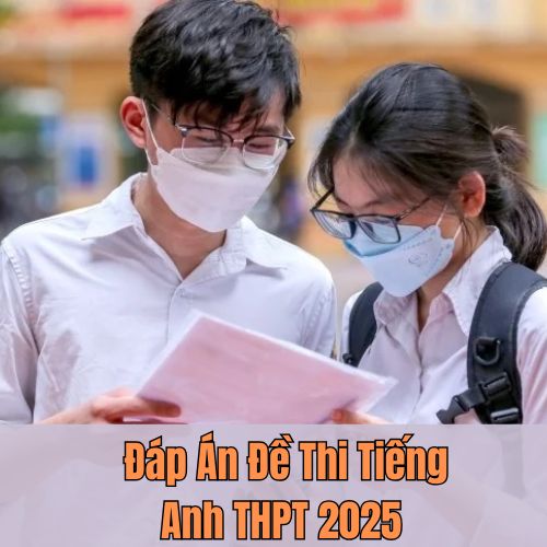 Tổng Hợp Đáp Án Đề Thi Tiếng Anh THPT 2025 Tất Cả Mã Đề
