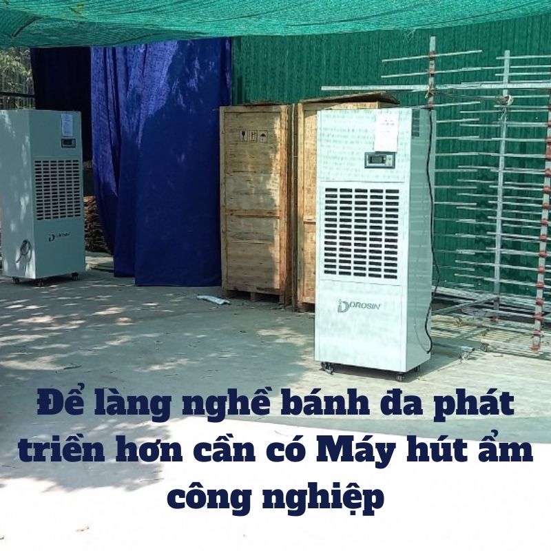 Để làng nghề bánh đa phát triền hơn cần có Máy hút ẩm công nghiệp