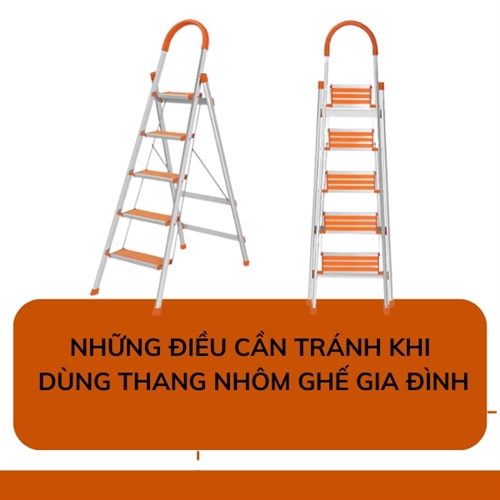 Những điều cần tránh khi dùng thang nhôm ghế gia đình