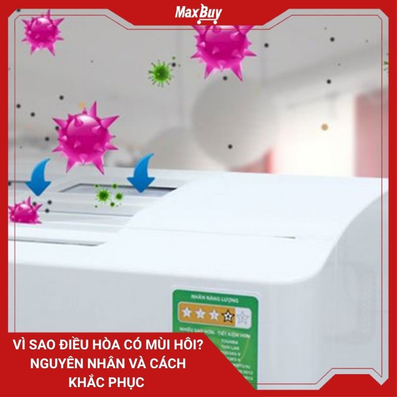 Vì sao điều hòa có mùi hôi? Nguyên nhân và cách khắc phục 