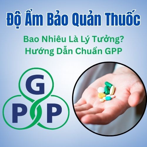 Độ Ẩm Bảo Quản Thuốc Bao Nhiêu Là Lý Tưởng? Hướng Dẫn Chuẩn GPP