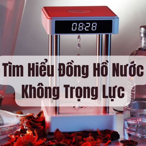 Đồng Hồ Nước Không Trọng Lực Là Gì? Ứng Dụng Trong Thực Tế Và Công Nghiệp
