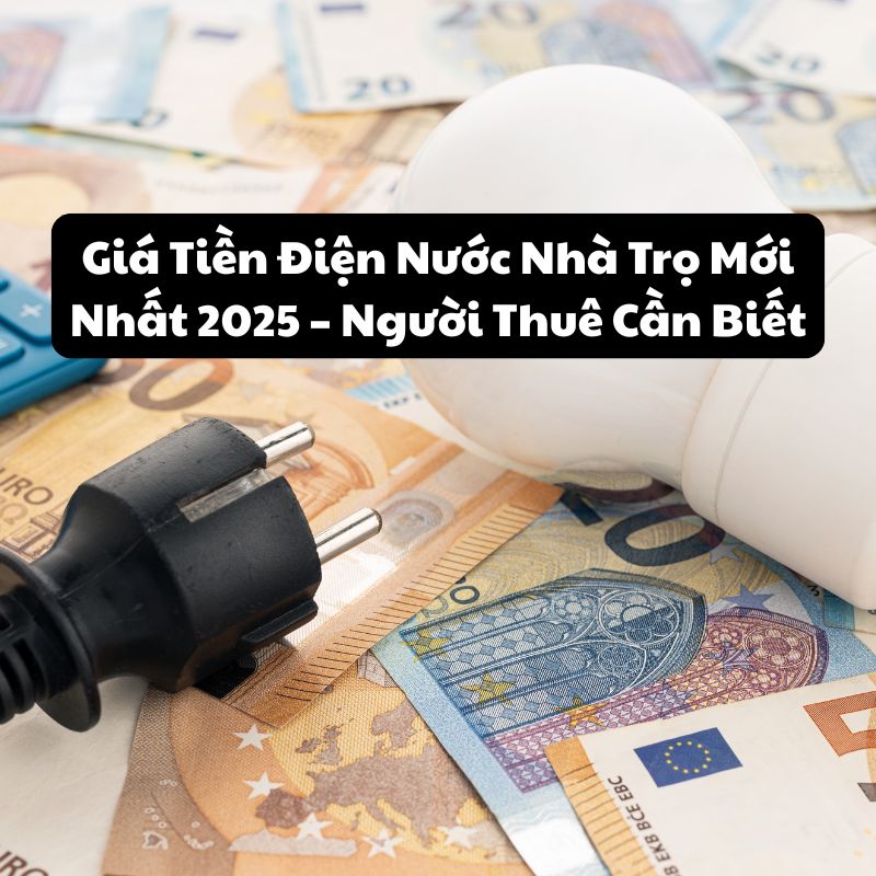 Giá Tiền Điện Nước Nhà Trọ Mới Nhất 2025 – Người Thuê Cần Biết