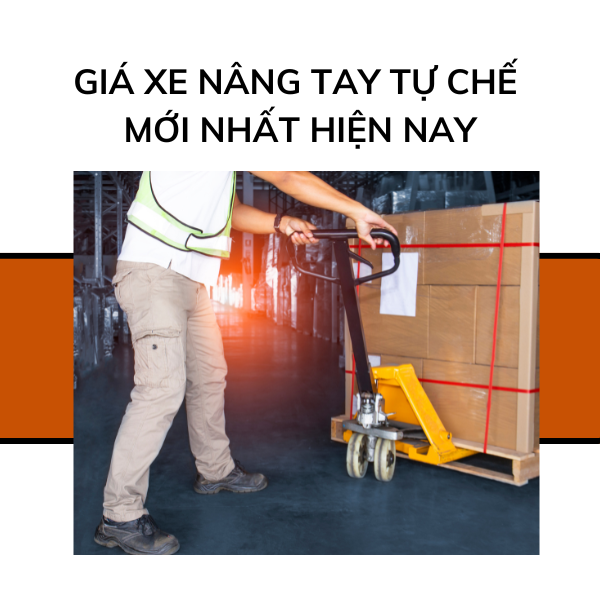 Giá xe nâng tay tự chế mới nhất hiện nay