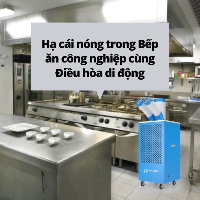 Hạ cái nóng trong Bếp ăn công nghiệp cùng Điều hòa di động