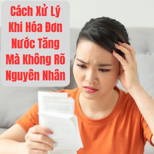 Cách Xử Lý Khi Hóa Đơn Nước Tăng Mà Không Rõ Nguyên Nhân
