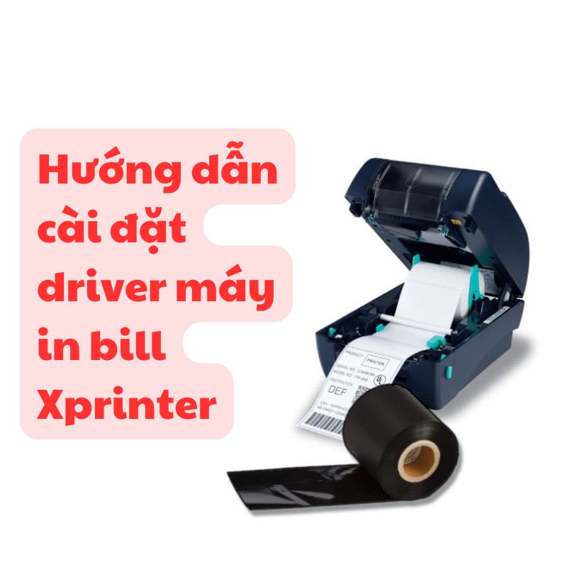 Hướng dẫn cài đặt driver máy in bill Xprinter