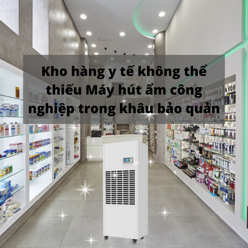 Kho hàng y tế không thể thiếu Máy hút ẩm công nghiệp trong khâu bảo quản