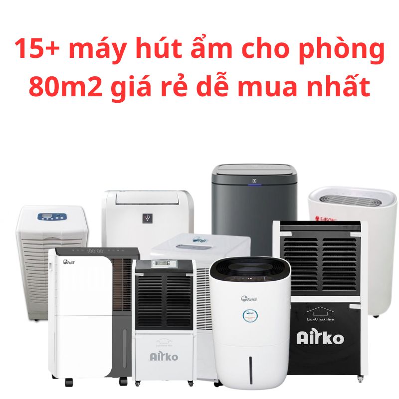 15+ máy hút ẩm cho phòng 80m2 giá rẻ dễ mua nhất