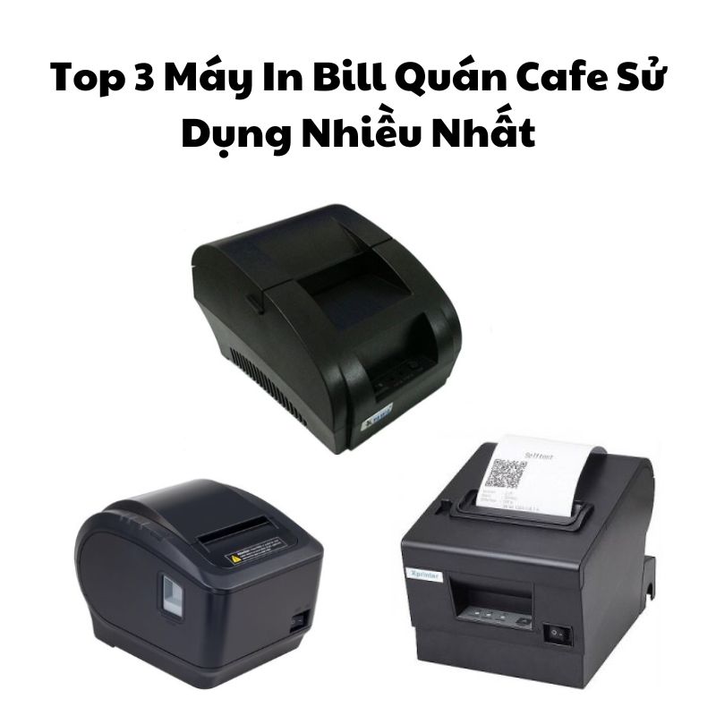 Top 3 Máy In Bill Quán Cafe Sử Dụng Nhiều Nhất