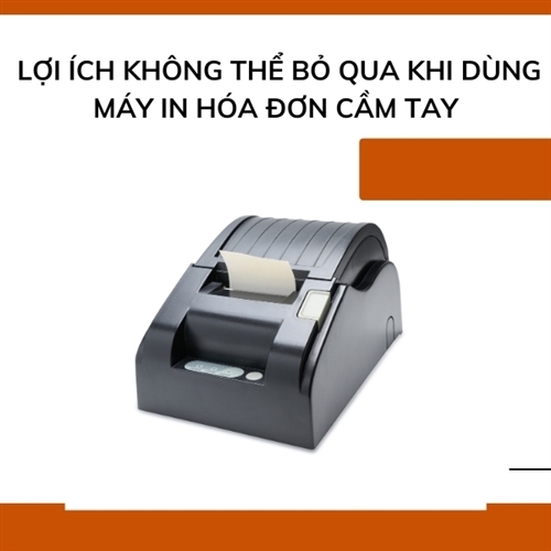 Lợi ích không thể bỏ qua khi dùng máy in hóa đơn cầm tay 