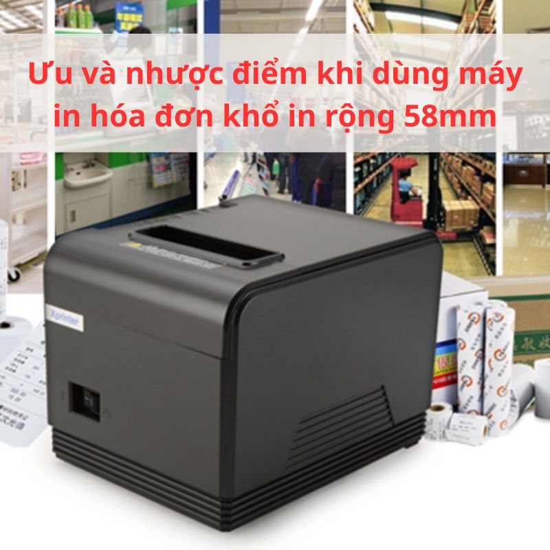 Ưu và nhược điểm khi dùng máy in hóa đơn khổ in rộng 58mm​