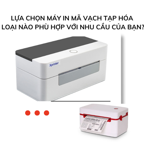 Lựa chọn máy in mã vạch tạp hóa loại nào phù hợp với nhu cầu của bạn?