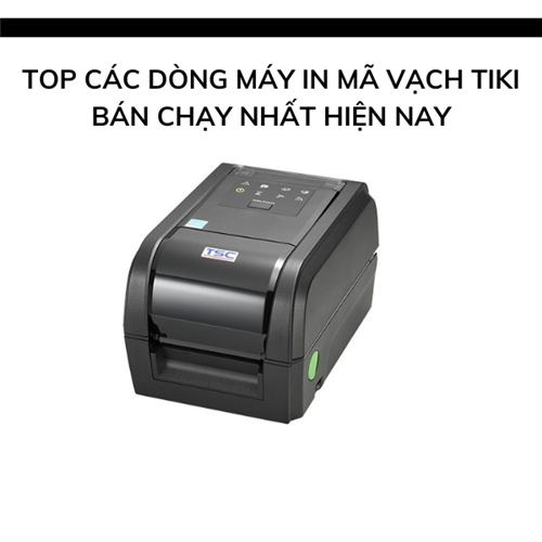 TOP các dòng máy in mã vạch Tiki bán chạy nhất hiện nay