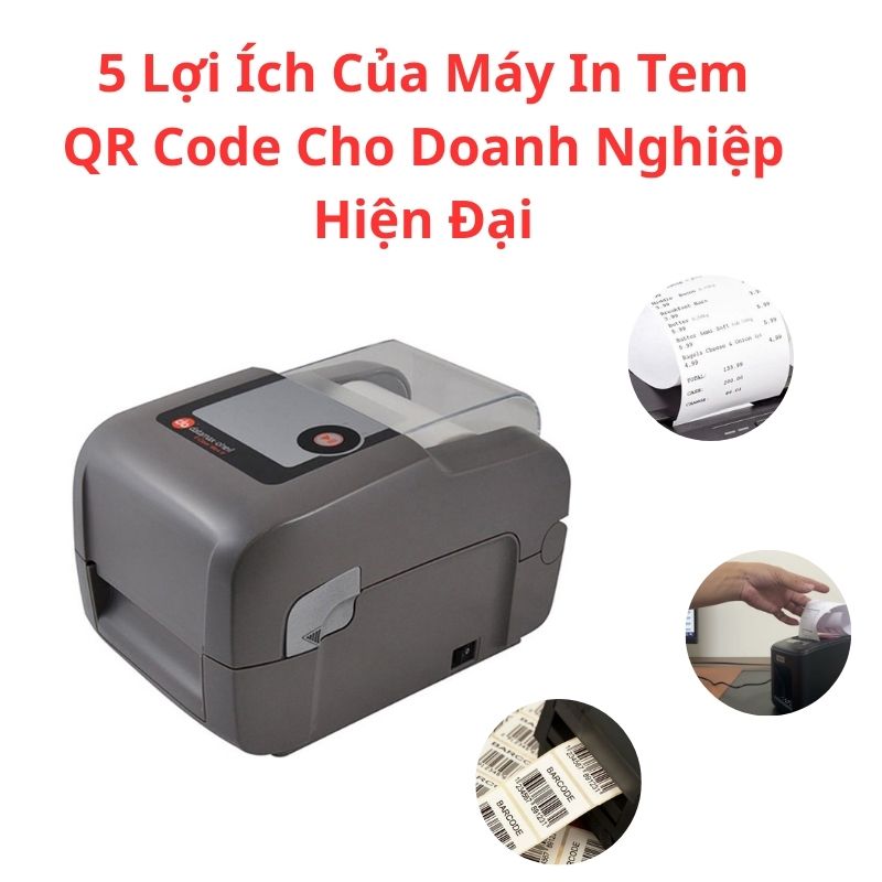 5 Lợi Ích Của Máy In Tem QR Code Cho Doanh Nghiệp Hiện Đại