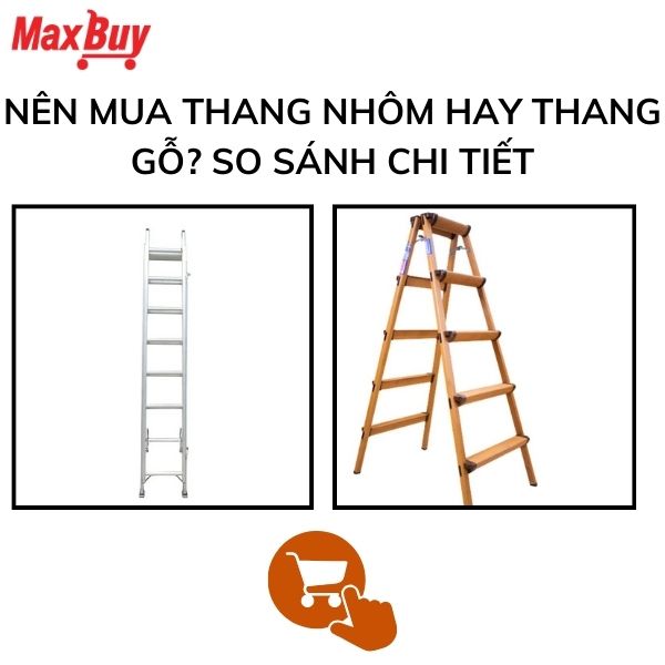 Nên Mua Thang Nhôm Hay Thang Gỗ? So Sánh Chi Tiết