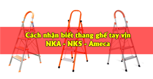 Cách thức phân biệt thang ghế tay vịn NKA – NKS – Ameca