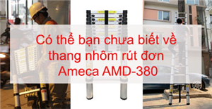 Có thể bạn chưa biết về thang nhôm rút đơn Ameca AMD-380