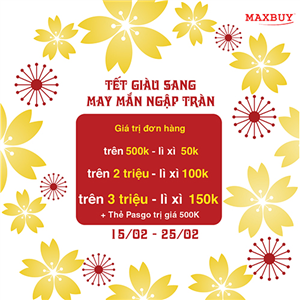 Cùng Maxbuy “Tết giàu sang may mắn ngập tràn”