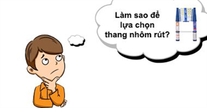 Nắm chắc 4 tiêu chí cần thiết khi lựa chọn thang rút đơn