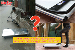 Nên mua xe đẩy hàng inox hay xe đẩy hàng nhôm tốt hơn?