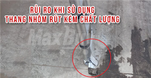 Những rủi ro khi sử dụng thang nhôm rút kém chất lượng