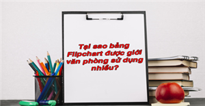 Tại sao bảng FlipChart được giới văn phòng sử dụng nhiều?