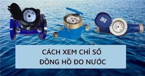 Xem chỉ số đồng hồ đo nước như thế nào?