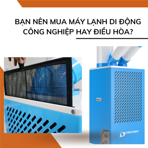 Nên mua máy lạnh di động công nghiệp hay điều hòa