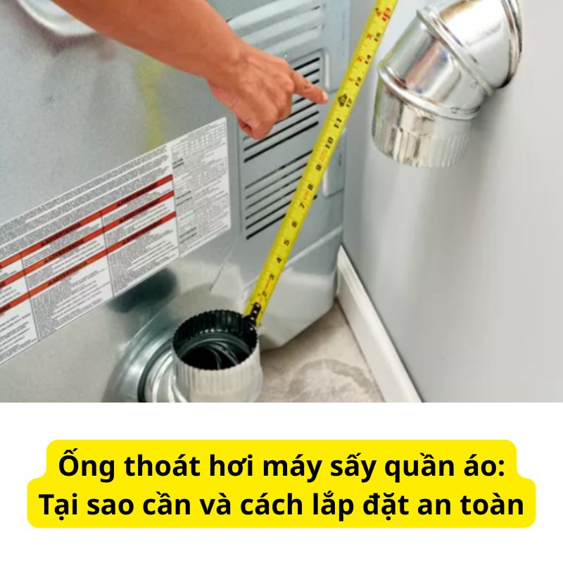 Ống thoát hơi máy sấy quần áo: Tại sao cần và cách lắp đặt an toàn