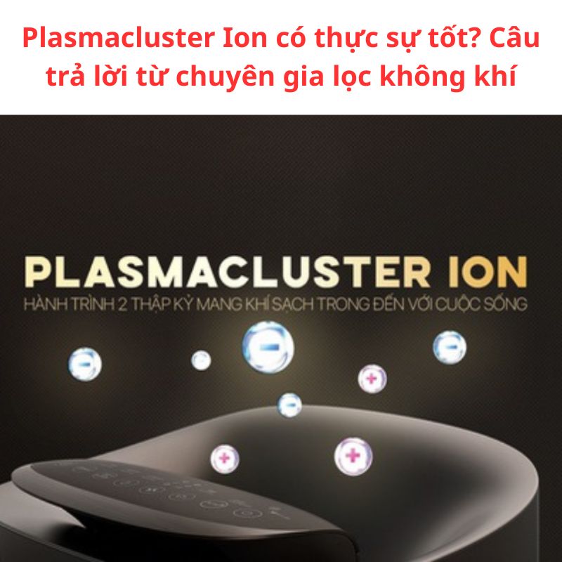 Plasmacluster Ion có thực sự tốt? Câu trả lời từ chuyên gia lọc không khí