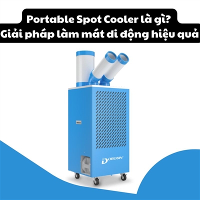 Portable Spot Cooler là gì? Giải pháp làm mát di động hiệu quả