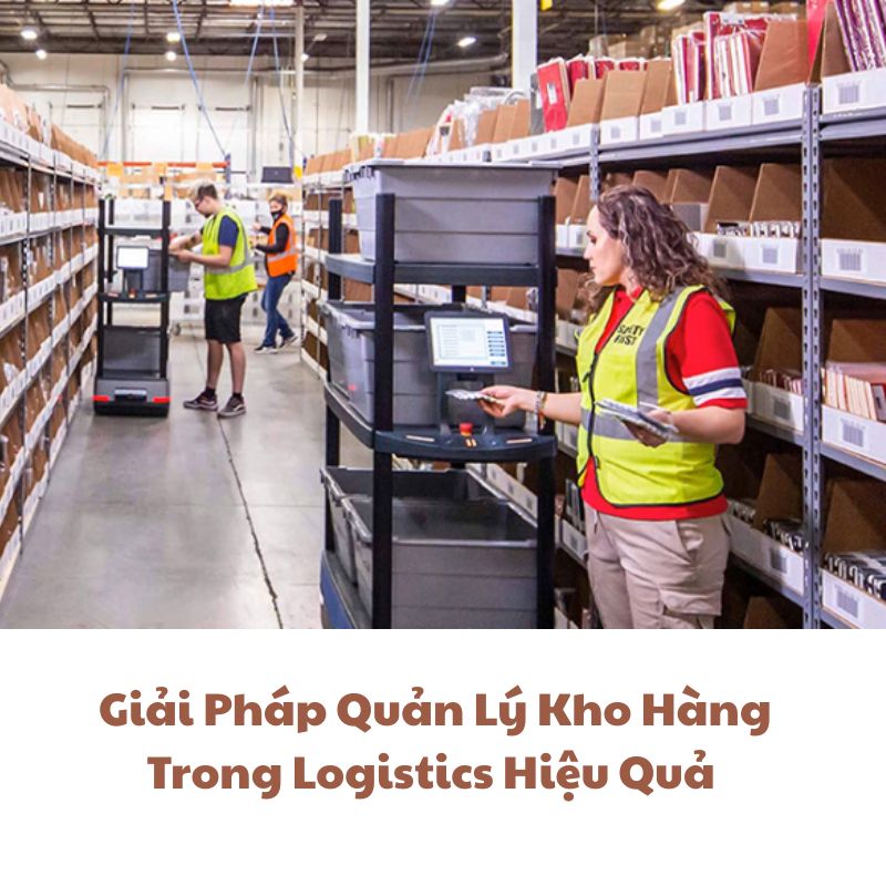 Giải Pháp Quản Lý Kho Hàng Trong Logistics Hiệu Quả 